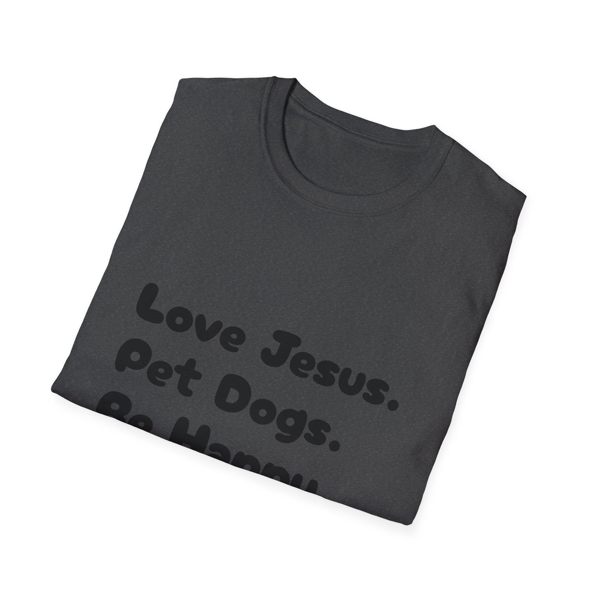 Love Jesus. Pet Dogs. Be Happy. T-Shirt — Christian Dog Lover Tee