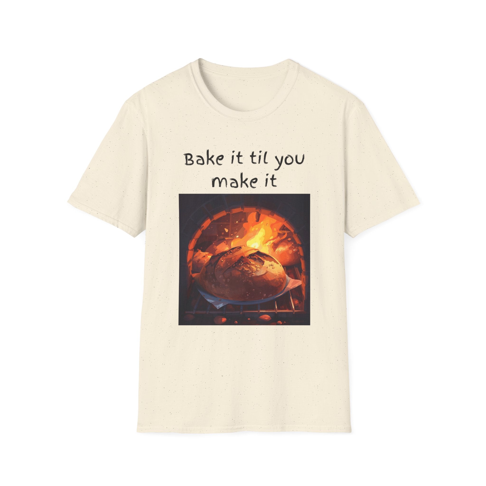 Bake It Til You Make It T-Shirt — Artisan Bread Baker Graphic Tee