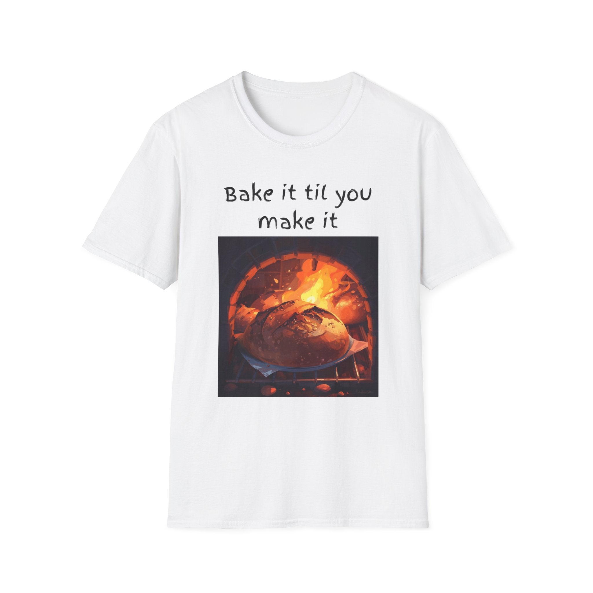 Bake It Til You Make It T-Shirt — Artisan Bread Baker Graphic Tee