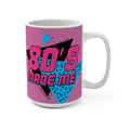 The 80's Made Me 15oz Mug — Retro Nostalgia Coffee Cup