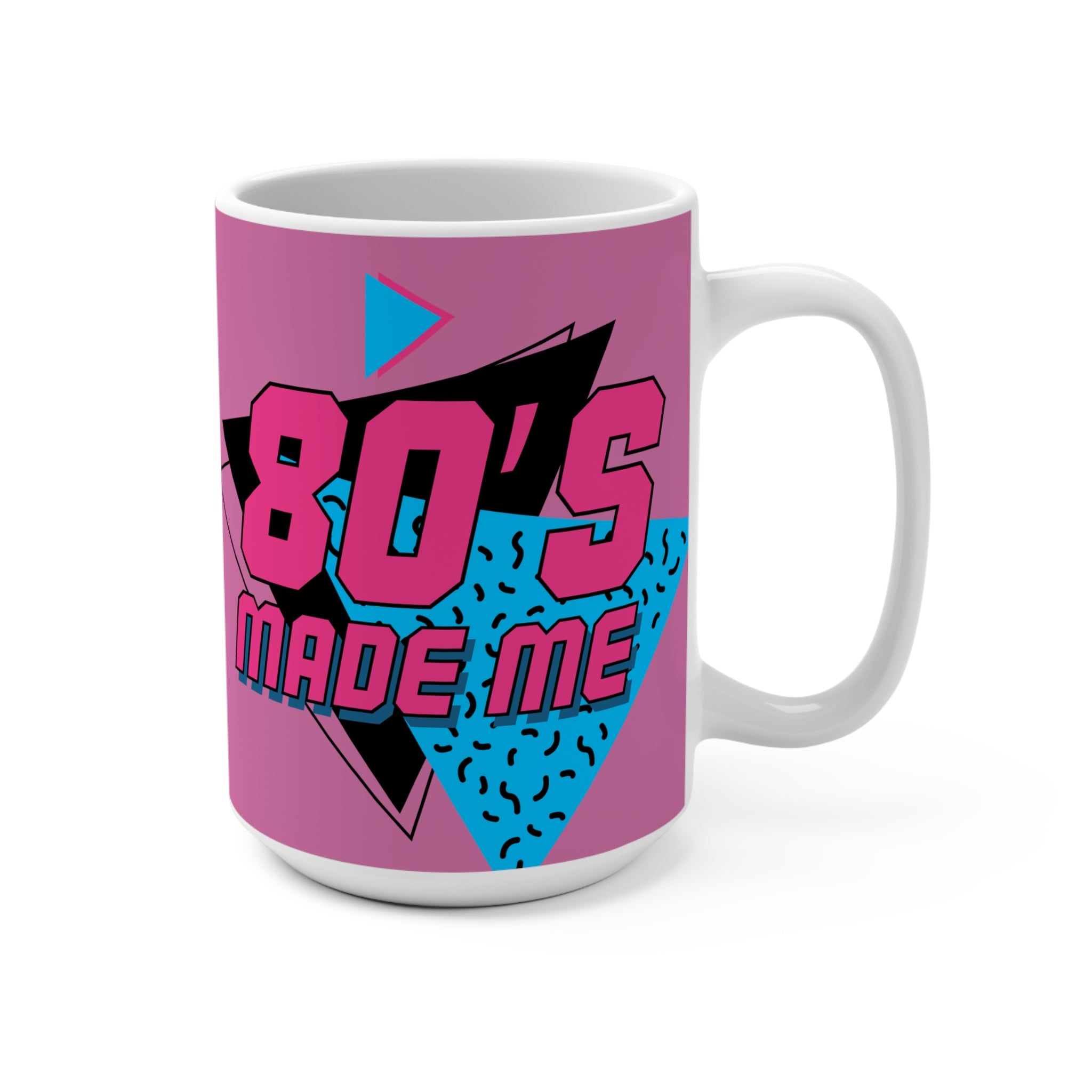 The 80's Made Me 15oz Mug — Retro Nostalgia Coffee Cup