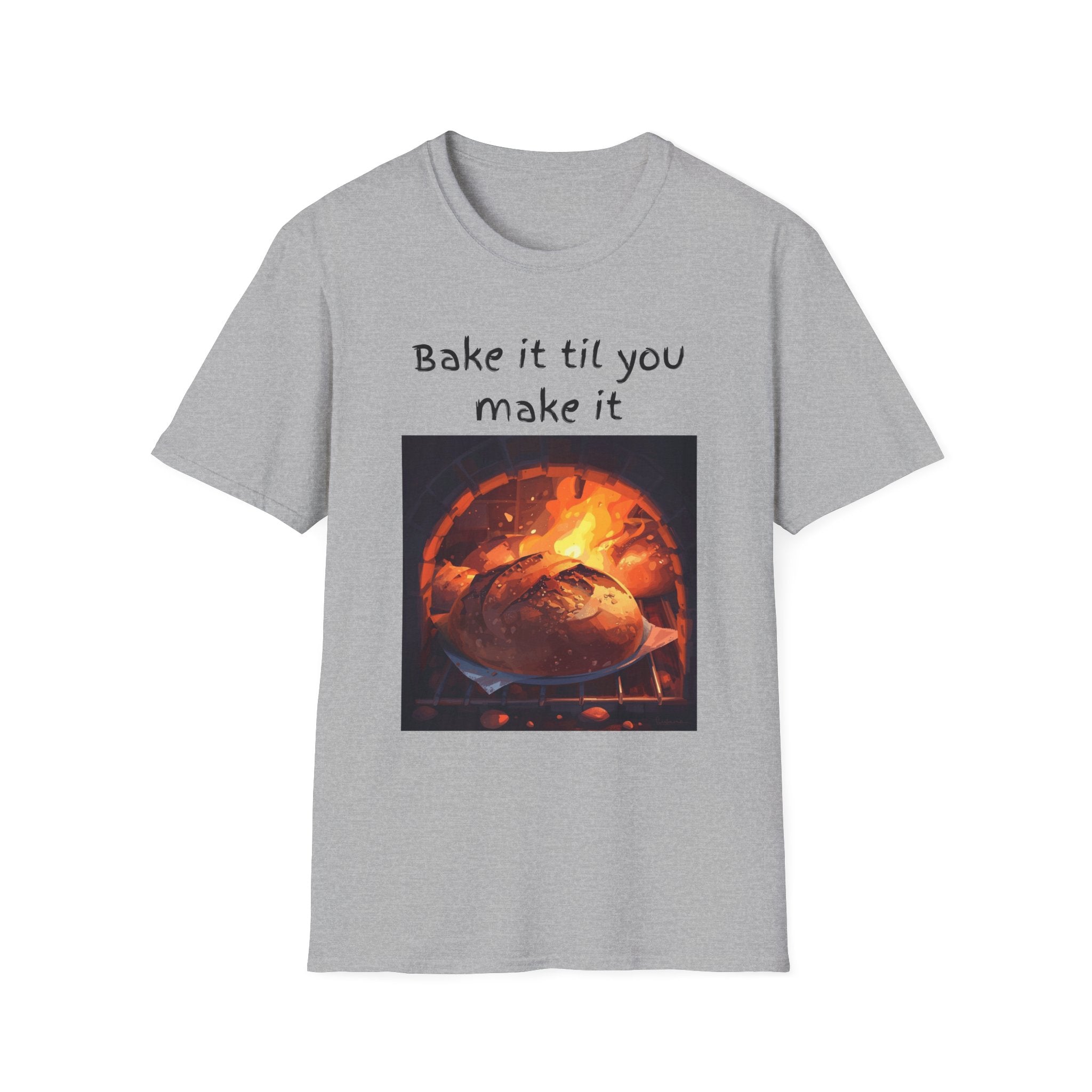 Bake It Til You Make It T-Shirt — Artisan Bread Baker Graphic Tee