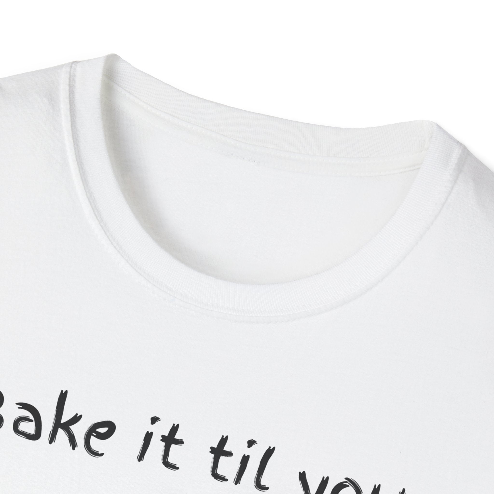 Bake It Til You Make It T-Shirt — Artisan Bread Baker Graphic Tee