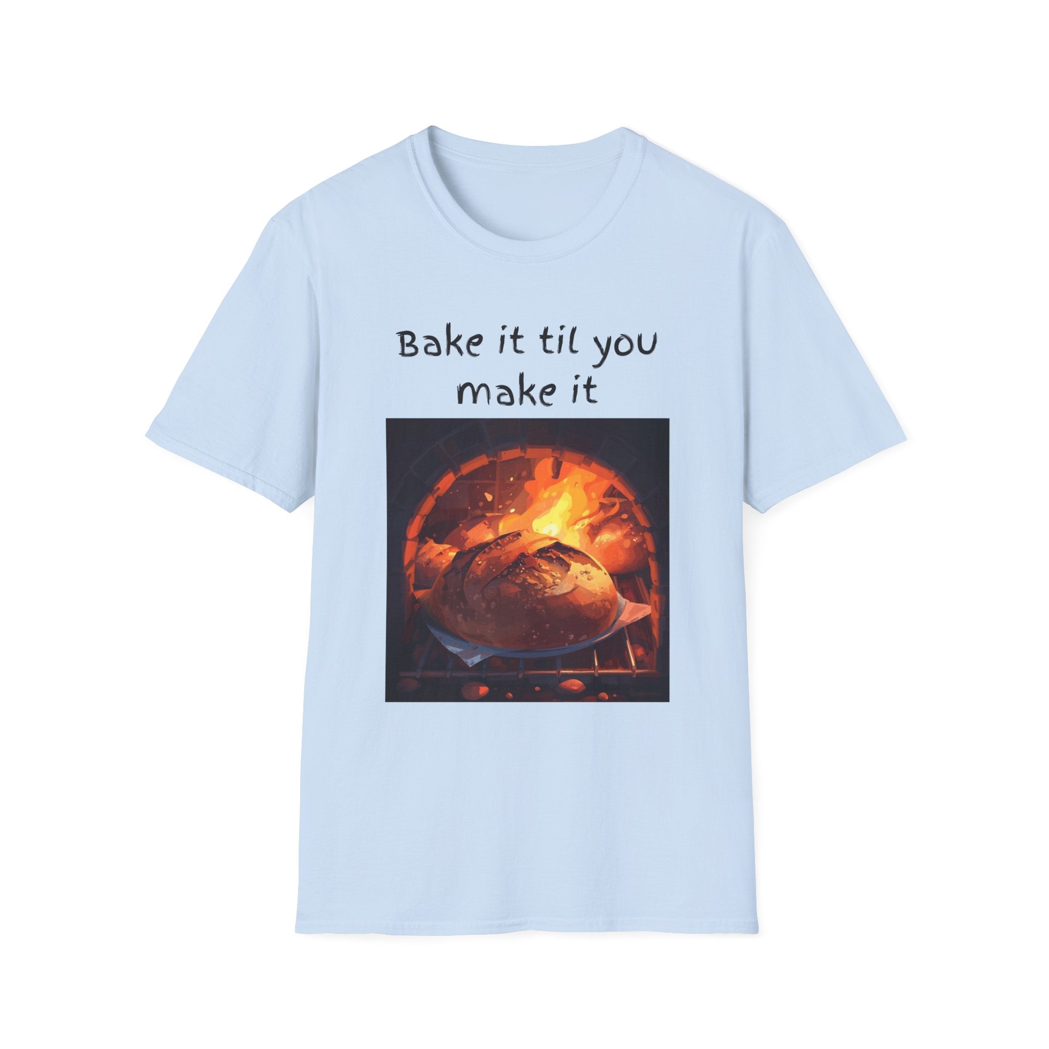 Bake It Til You Make It T-Shirt — Artisan Bread Baker Graphic Tee